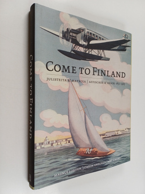 Come to Finland : julisteita & matkoja 1851-1965 = affisc...