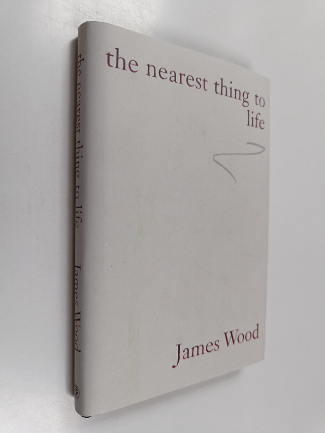 James Wood : The nearest thing to life