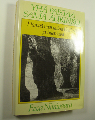 Eeva Niinivaara : Yhä paistaa sama aurinko : elämää nuoru...