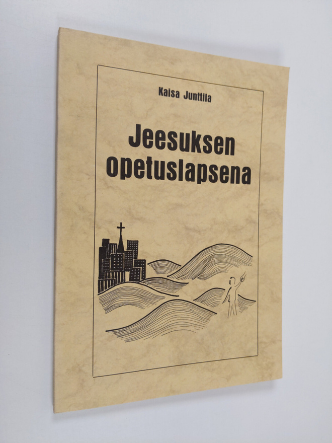 Kaisa Junttila : Jeesuksen opetuslapsena (signeerattu)