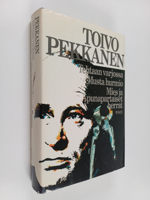 Toivo Pekkanen : Tehtaan varjossa ; Musta hurmio ; Mies j...