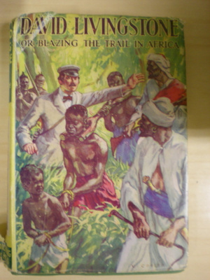 A. Montefiore-Brice: David Livingstone or Blazing the Trail