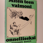 Stephen Baker : Miten teen vaimoni onnelliseksi - pikkukuva 1