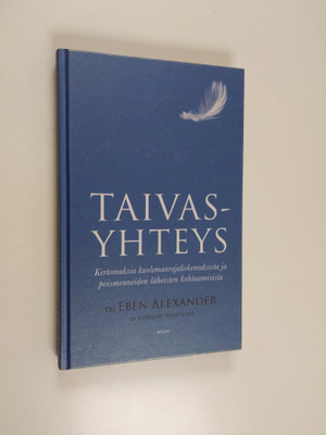 Eben Alexander : Taivasyhteys : kertomuksia kuolemanrajak...