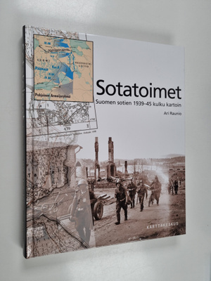 Ari Raunio : Sotatoimet : Suomen sotien 1939-45 kulku kar...