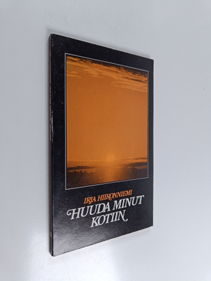 Irja Hiironniemi : Huuda minut kotiin