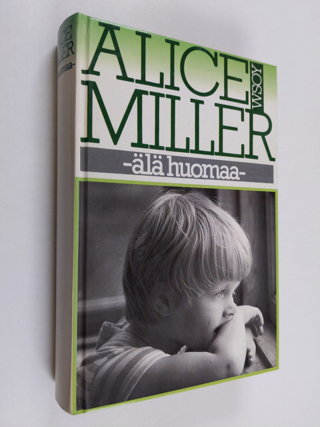 Alice Miller : Älä huomaa : muunnelmia paratiisiteemasta