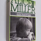 Alice Miller : Älä huomaa : muunnelmia paratiisiteemasta - pikkukuva 1
