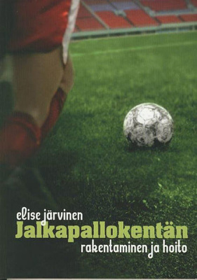 Elise Järvinen: Jalkapallokentän rakentaminen ja hoito