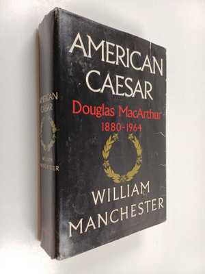 William Raymond Manchester : American Caesar, Douglas Mac...