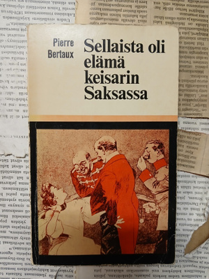 Pierre Bertaux - Sellaista oli elämä keisarin Saksassa...