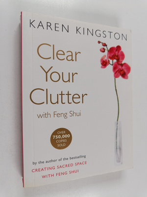 Karen Kingston : Clear Your Clutter with Feng Shui