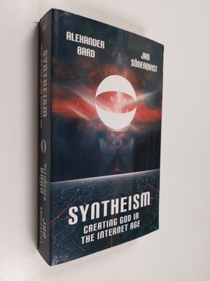 Alexander Bard ym. : Syntheism - Creating God in the Inte...