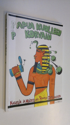 Papua kuolleen korvaan : kaskuja ja muistelmia Raahen opp...