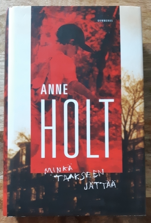 Anne Holt - Minkä taakseen jättää