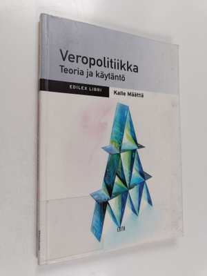 Kalle Määttä : Veropolitiikka : teoria ja käytäntö