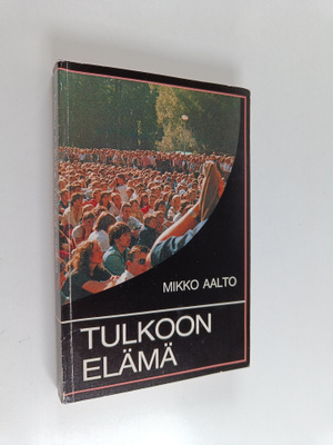 Mikko Aalto : Tulkoon elämä