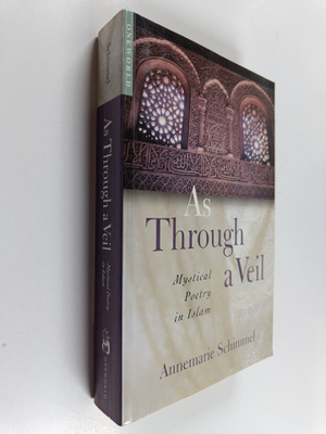 Annemarie Schimmel : As through a veil : mystical poetry ...