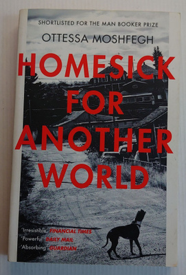 Ottessa Moshfegh - Homesick For Another World