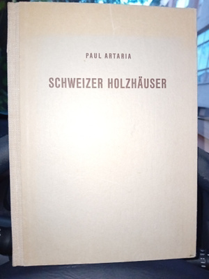 Paul Artaria : Schweitzer Holzhäuser 1920-1940 ( SIS POSTIKU
