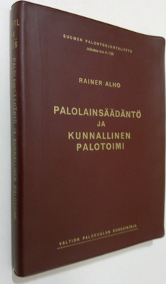 Rainer Alho : Palolainsäädäntö ja kunnallinen palotoimi :...