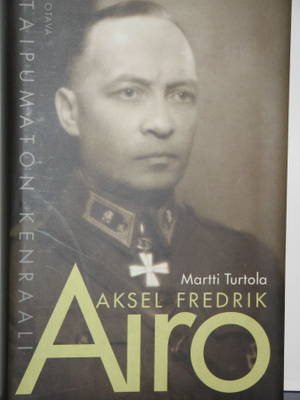 Martti Turtola : AKSEL FREDRIK AIRO taipumaton kenraali