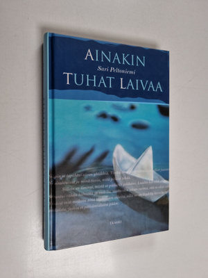 Sari Peltoniemi : Ainakin tuhat laivaa : kertomuksia tääl...
