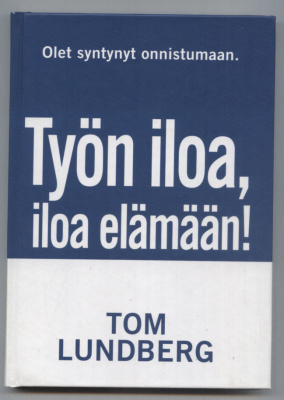 Tom Lundberg: Työn iloa, iloa elämään!