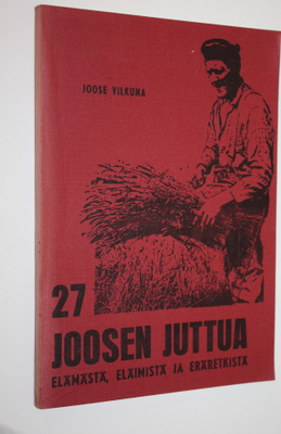 Joose Vilkuna : 27 Joosen juttua elämästä, eläimistä ja e...