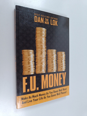 Dan Lok : F.U. Money : Make as Much Money as You Damn Wel...