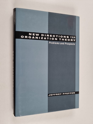 Jeffrey Pfeffer : New directions for organization theory ...