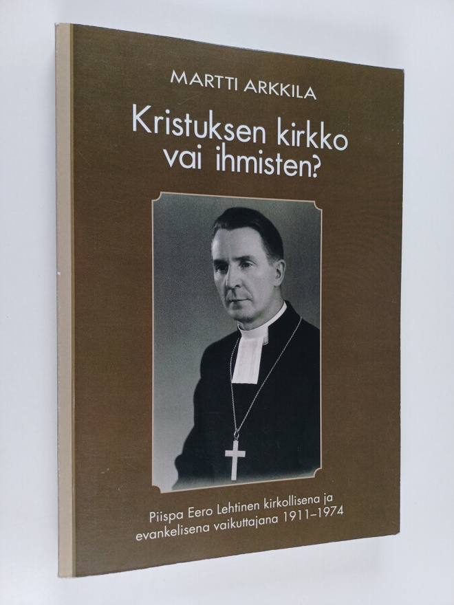 Martti Arkkila : Kristuksen kirkko vai ihmisten? - piispa...