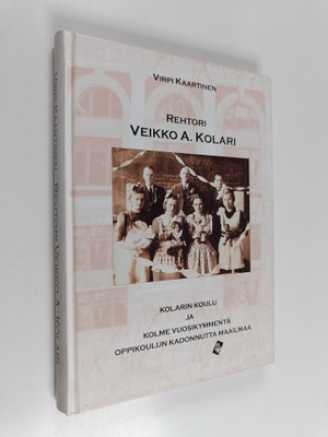 Virpi Kaartinen : Rehtori Veikko A. Kolari : Kolarin koul...