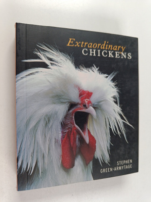 Stephen Green-Armytage : Extraordinary Chickens