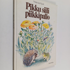 Marja-Liisa Puputti : Pikku siili piikkipallo - pikkukuva 1