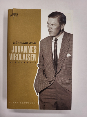 Isänmaan asiat - Johannes Virolaisen elämäkerta