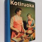 Edit Reinilä-Hellman ym. : Kotiruoka : keittokirja kotia ... - pikkukuva 1