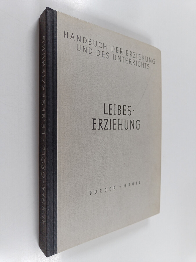 E. W. Burger : Leibeserziehung : Grundsätzliches, Methodi...