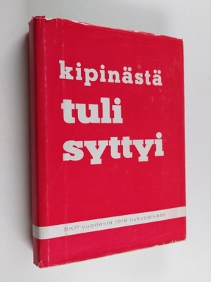 Suomen Kommunistinen Puolue : Kipinästä tuli syttyi - mui...