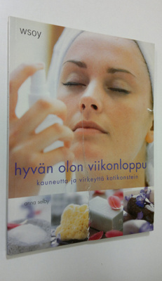 Anna Selby : Hyvän olon viikonloppu : kauneutta ja virkey...