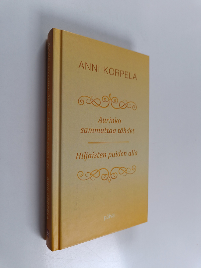 Anni Korpela : Aurinko sammuttaa tähdet ; Hiljaisten puid...
