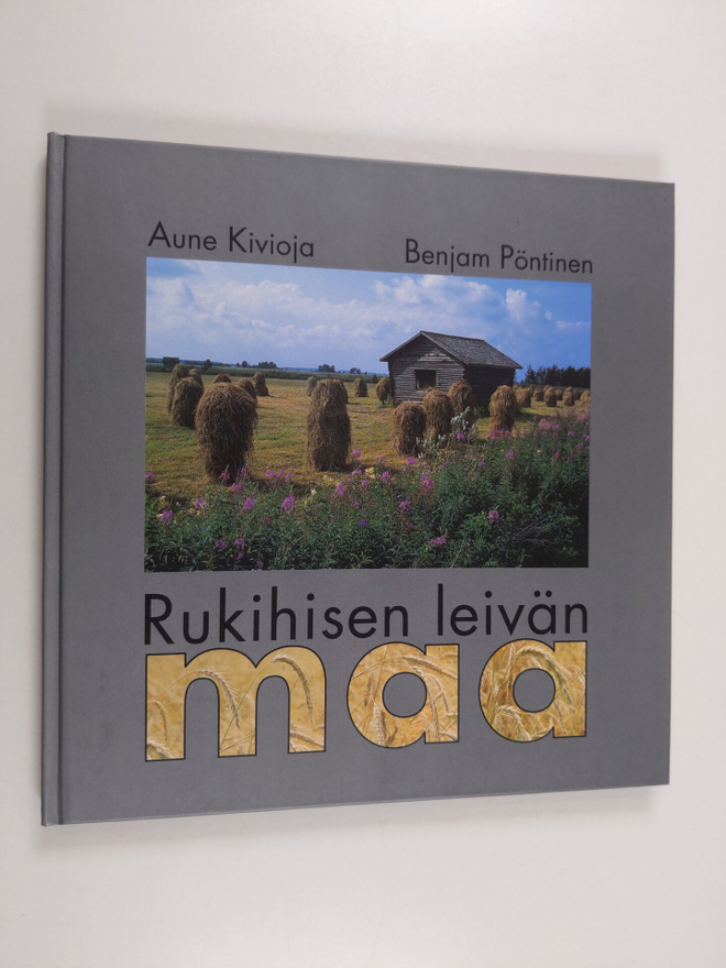 Aune Kivioja : Rukihisen leivän maa
