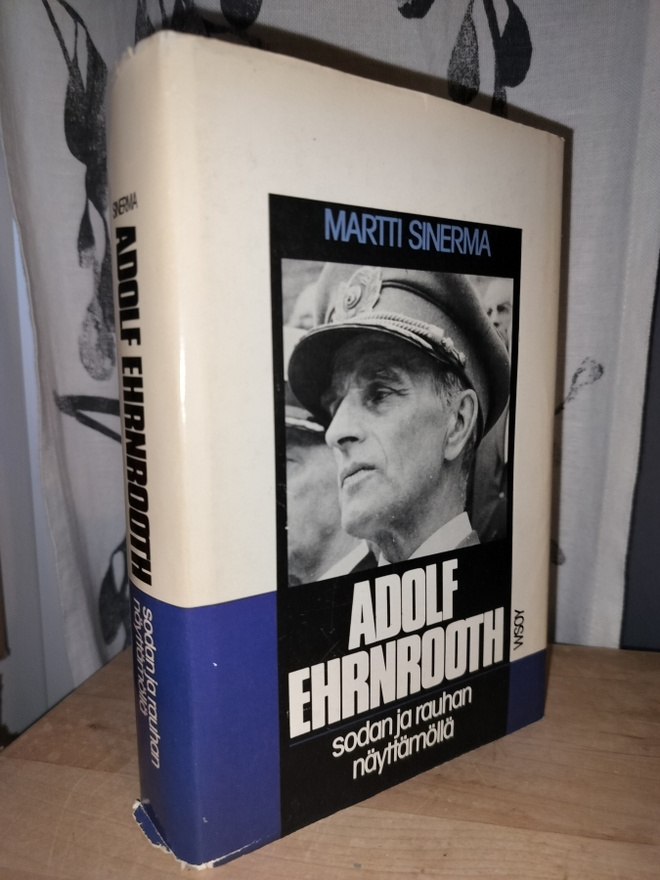 Adolf Ehrnrooth  Sodan ja rauhan näyttämöllä - Matti Sinerma