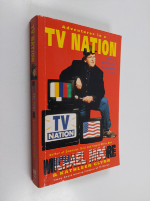 Michael Moore : Adventures in a TV Nation : the stories b...