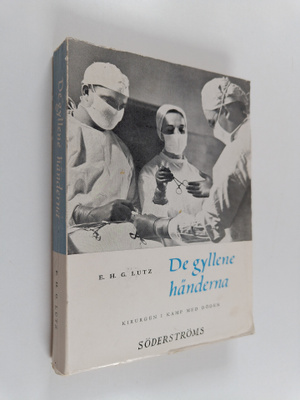 Emil G. H. Lutz : De gyllene händerna : kirurgen i kamp m...