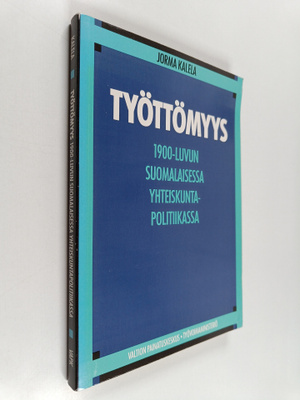 Jorma Kalela : Työttömyys 1900-luvun suomalaisessa yhteis...
