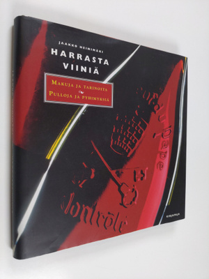 Jaakko Heinimäki ym. : Harrasta viiniä : makuja ja tarino...