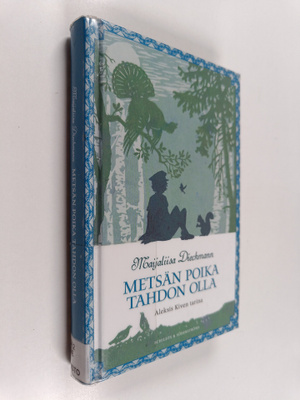 Maijaliisa Dieckmann : Metsän poika tahdon olla : Aleksis...