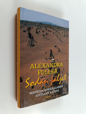 Alexandra Fuller : Sodan jäljet : matkoja afrikkalaisen s...