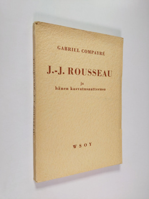 Gabriel Compayre : J.-J. Rousseau ja hänen kasvatusaatteensa